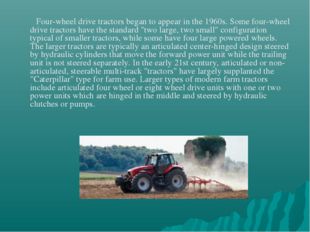 Four-wheel drive tractors began to appear in the 1960s. Some four-wheel driv
