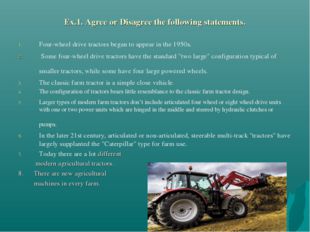 Ex.1. Agree or Disagree the following statements. Four-wheel drive tractors b